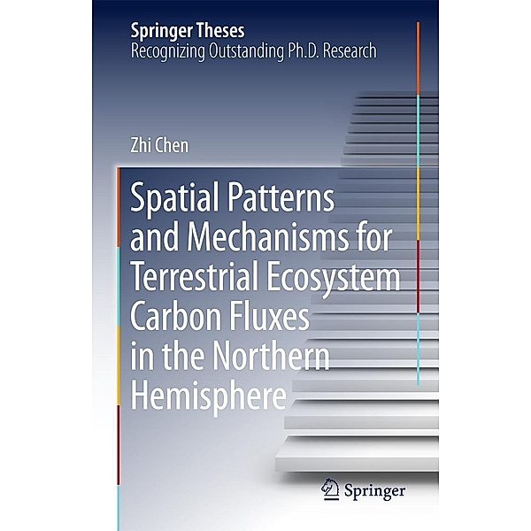 Spatial Patterns and Mechanisms for Terrestrial Ecosystem Carbon Fluxes in the Northern Hemisphere / Springer Theses, Zhi Chen