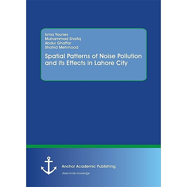 Spatial Patterns of Noise Pollution and its Effects in Lahore City, Isma Younes, Muhammad Shafiq, Abdul Ghaffar, Shahid Mehmood