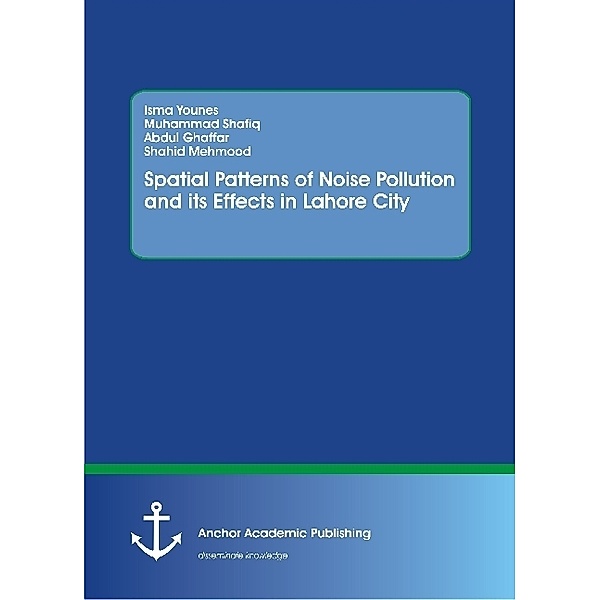 Spatial Patterns of Noise Pollution and its Effects in Lahore City, Isma Younes, Muhammad Shafiq, Abdul Ghaffar, Shahid Mehmood
