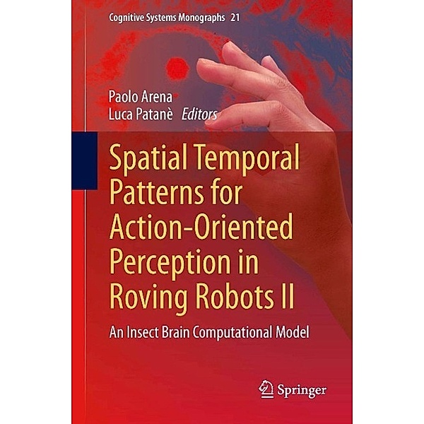 Spatial Temporal Patterns for Action-Oriented Perception in Roving Robots II / Cognitive Systems Monographs Bd.21