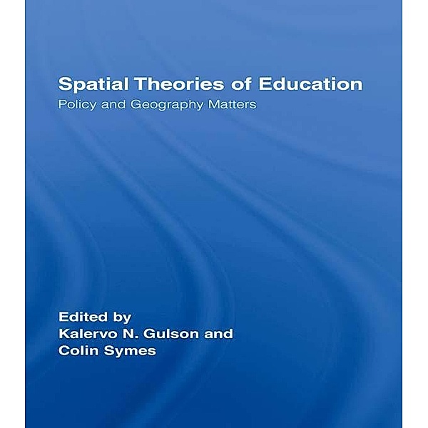 Spatial Theories of Education, Kalervo N. Gulson, Colin Symes