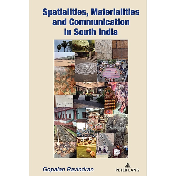 Spatialities, Materialities and Communication in South India, Gopalan Ravindran