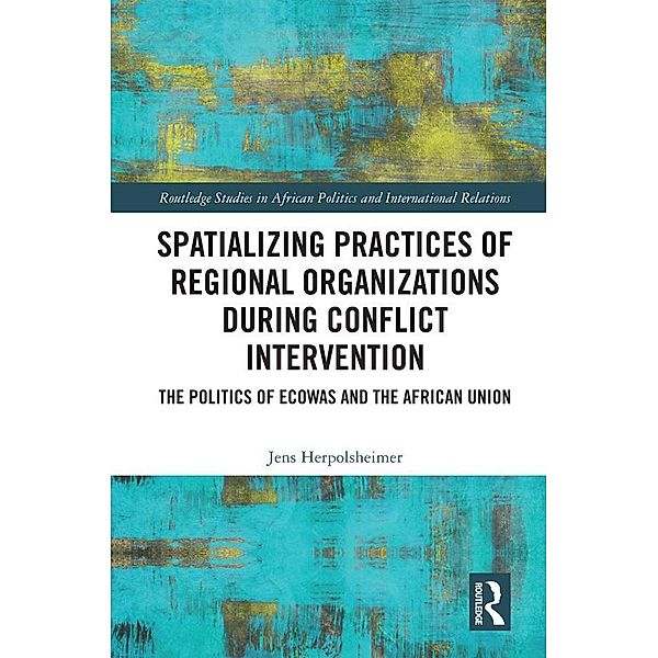 Spatializing Practices of Regional Organizations during Conflict Intervention, Jens Herpolsheimer