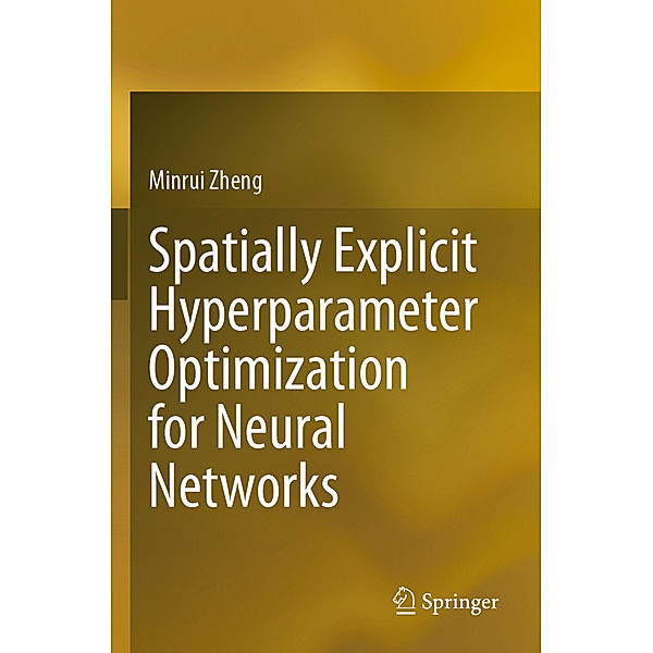 Spatially Explicit Hyperparameter Optimization for Neural Networks, Minrui Zheng