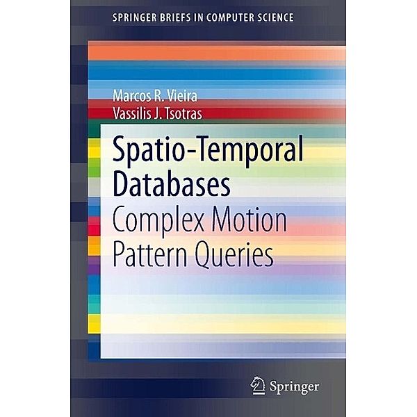 Spatio-Temporal Databases / SpringerBriefs in Computer Science, Marcos R. Vieira, Vassilis J. Tsotras