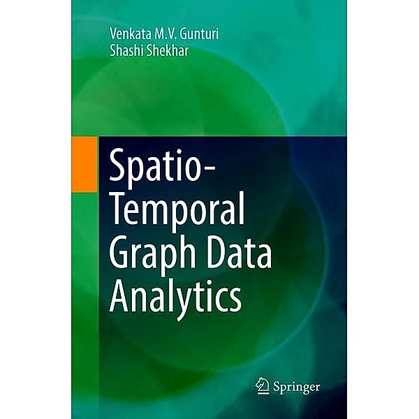 Spatio-Temporal Graph Data Analytics, Venkata M. V. Gunturi, Shashi Shekhar
