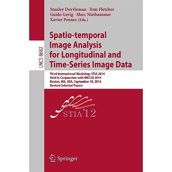 Spatio-temporal Image Analysis for Longitudinal and Time-Series Image Data / Lecture Notes in Computer Science Bd.8682