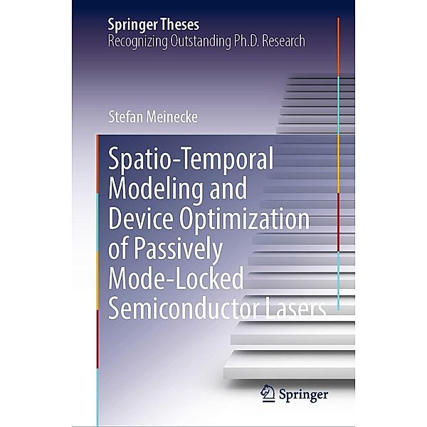 Spatio-Temporal Modeling and Device Optimization of Passively Mode-Locked Semiconductor Lasers / Springer Theses, Stefan Meinecke