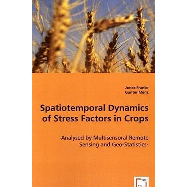 Spatiotemporal Dynamics of Stress Factors in Crops, Jonas Franke, Gunter Menz