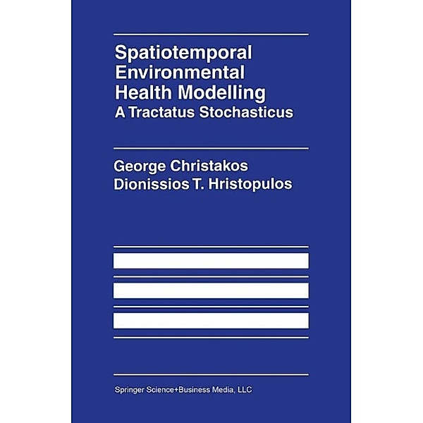 Spatiotemporal Environmental Health Modelling: A Tractatus Stochasticus, George Christakos, Dionissios Hristopulos