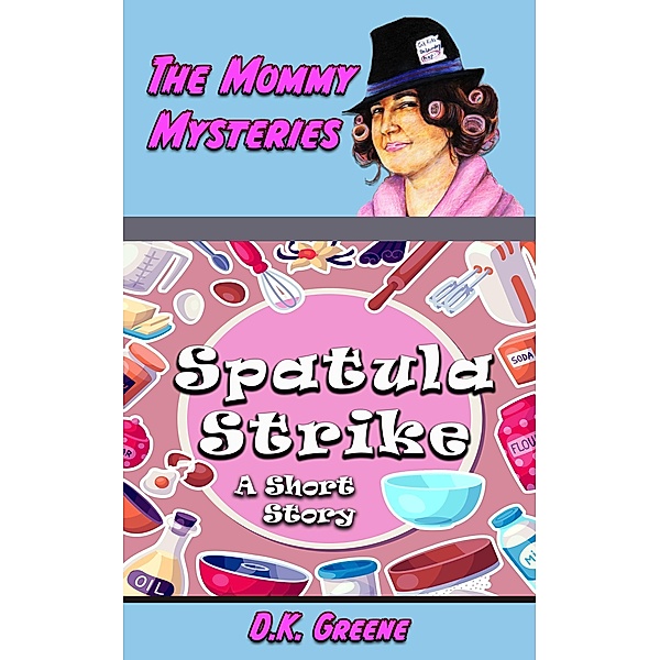 Spatula Strike: A Short Story (The Mommy Mysteries, #15) / The Mommy Mysteries, D. K. Greene