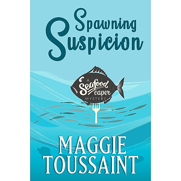 Spawning Suspicion (A Seafood Caper Mystery, #2) / A Seafood Caper Mystery, Maggie Toussaint