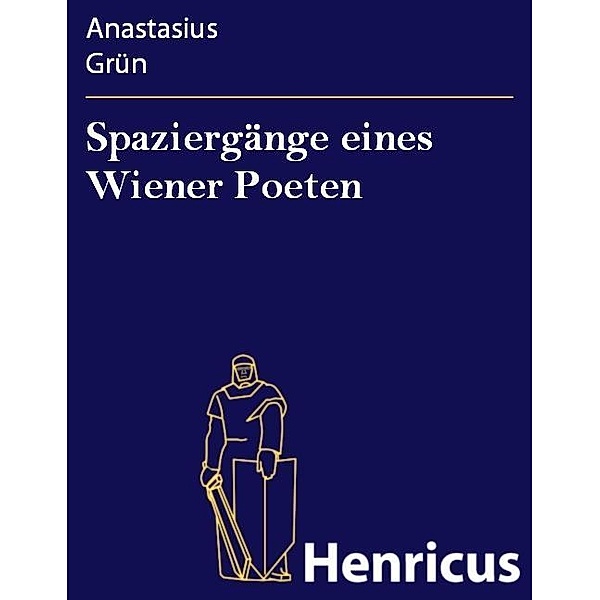 Spaziergänge eines Wiener Poeten, Anastasius Grün