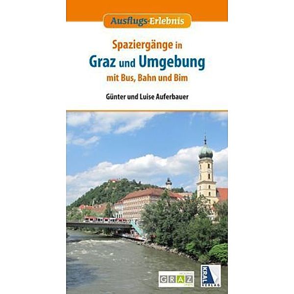 Spaziergänge in Graz und Umgebung mit Bus, Bahn und Bim, Günter Auferbauer, Luise Auferbauer