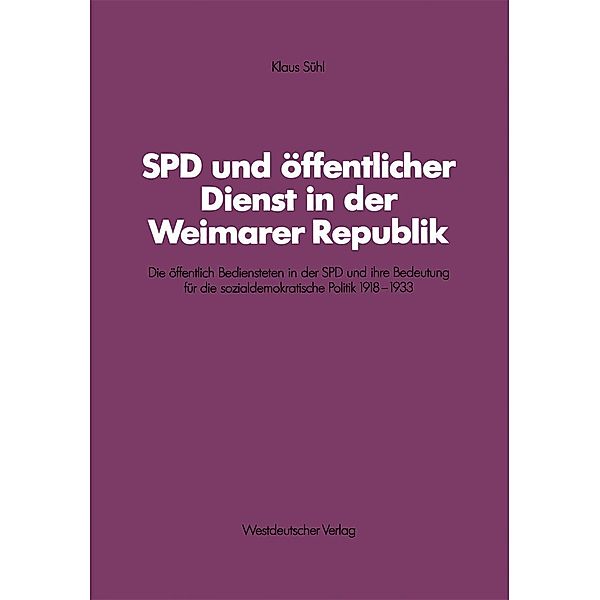 SPD und öffentlicher Dienst in der Weimarer Republik / Schriften des Zentralinstituts für sozialwiss. Forschung der FU Berlin, Klaus Sühl