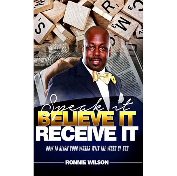 Speak It Believe It Receive It, Ronnie Wilson