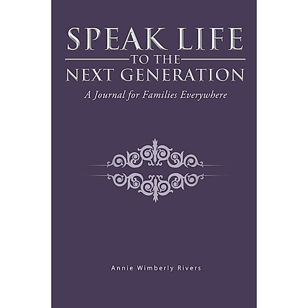 Speak Life to the Next Generation, Annie Wimberly Rivers