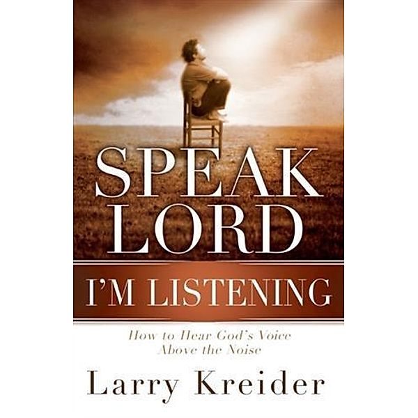 Speak Lord, I'm Listening, Larry Kreider