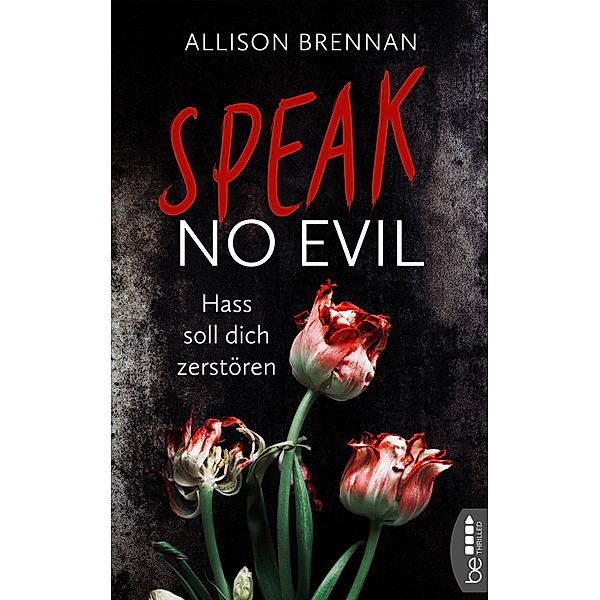 Speak No Evil - Hass soll dich zerstören / No Evil Bd.1, Allison Brennan