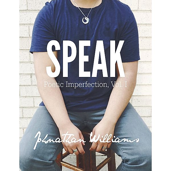 Speak: Poetic Imperfection, Vol. I, Johnathan Williams