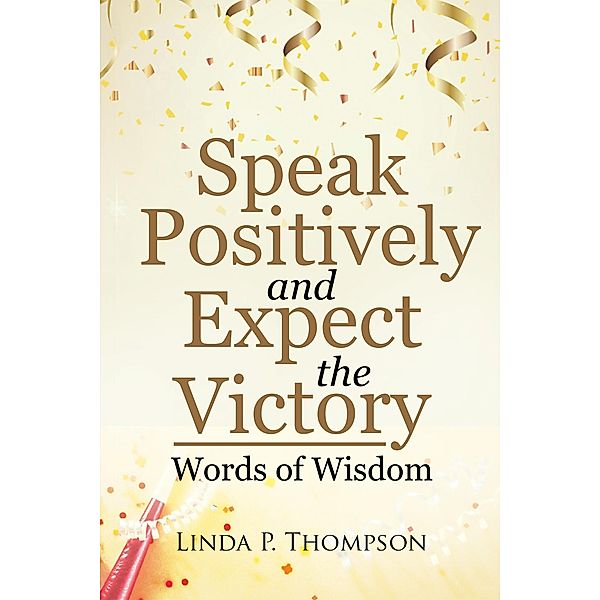 Speak Positively and Expect the Victory, Linda P. Thompson