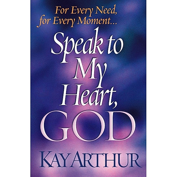 Speak to My Heart, God, Kay Arthur