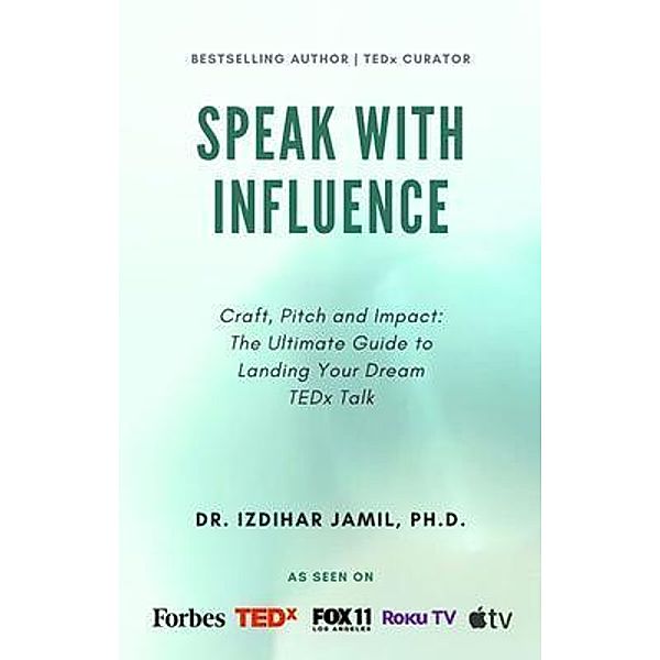 Speak With Influence. Craft, Pitch and Impact: Craft, Pitch and Impact, Izdihar Jamil