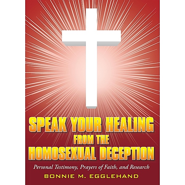 Speak Your Healing from the Homosexual Deception, Bonnie M. Egglehand