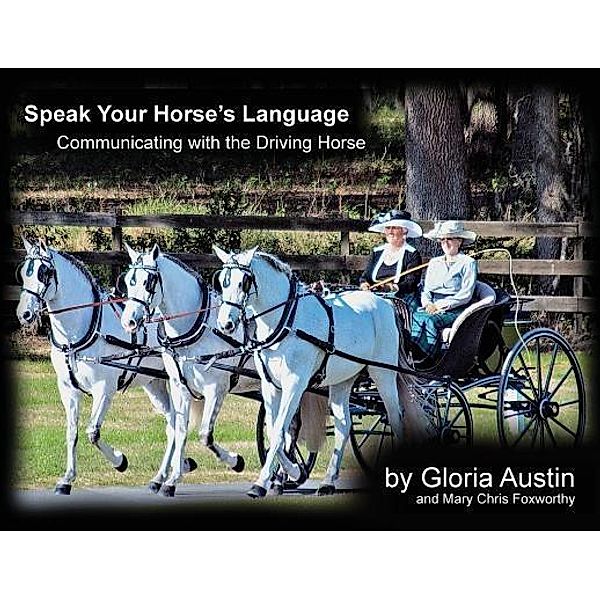 Speak Your Horse's Language: / Equine Heritage Institute, Gloria Austin, Mary Chris Foxworthy