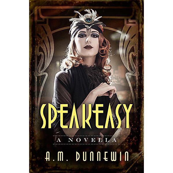 Speakeasy: A Novella / Speakeasy, A. M. Dunnewin