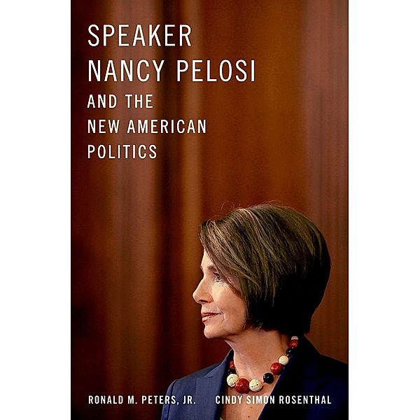 Speaker Nancy Pelosi and the New American Politics, Jr. , Ronald M. Peters, Cindy Simon Rosenthal