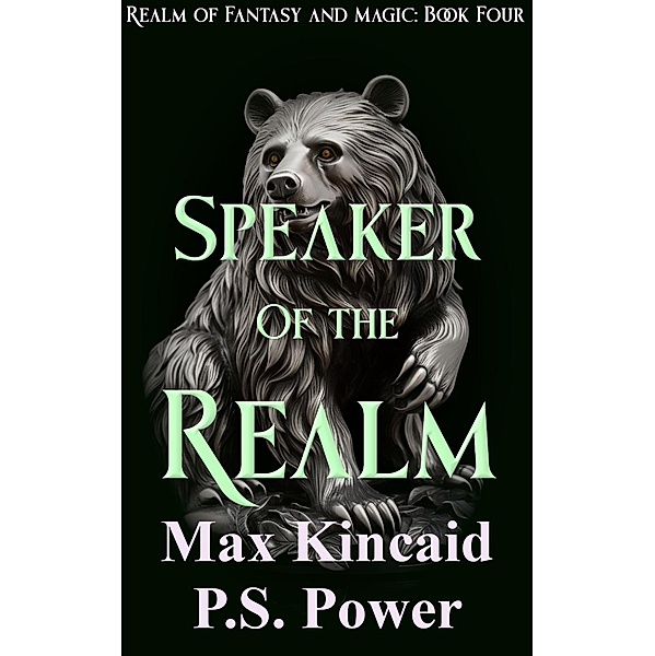 Speaker of the Realm (Realm of Fantasy and Magic, #4) / Realm of Fantasy and Magic, Max Kincaid, P. S. Power