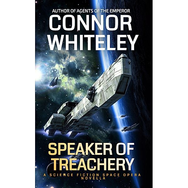 Speaker Of Treachery: A Science Fiction Space Opera Novella (Agents of The Emperor Science Fiction Stories, #14) / Agents of The Emperor Science Fiction Stories, Connor Whiteley
