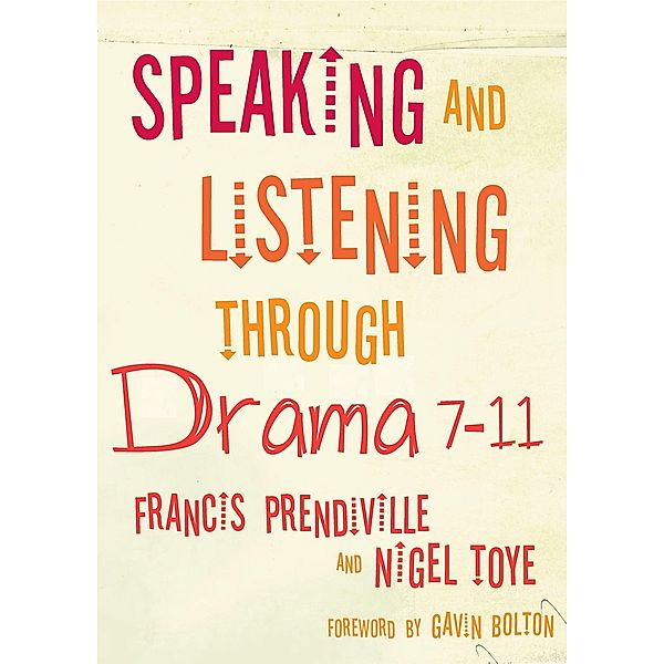 Speaking and Listening through Drama 7-11, Francis Prendiville, Nigel Toye