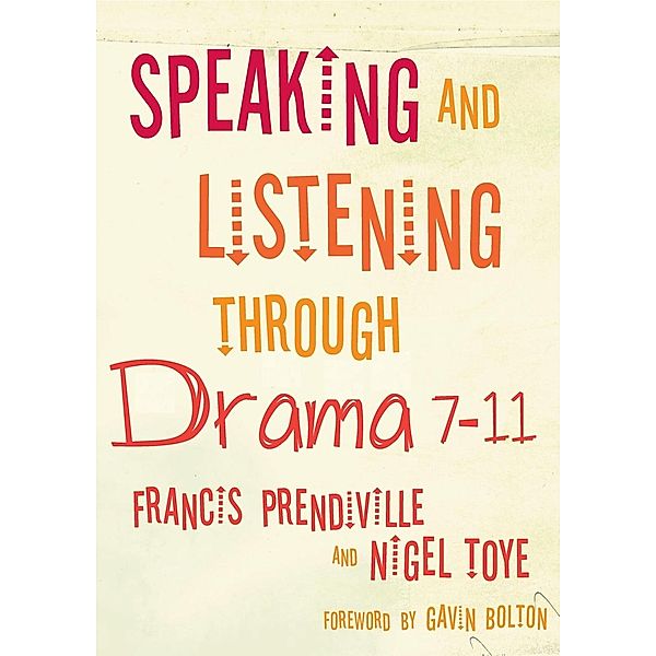 Speaking and Listening through Drama 7-11, Francis Prendiville, Nigel Toye