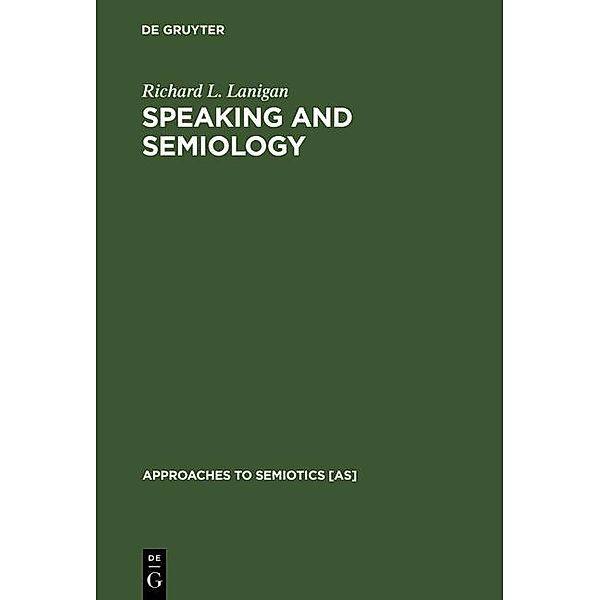 Speaking and Semiology / Approaches to Semiotics Bd.22, Richard L. Lanigan