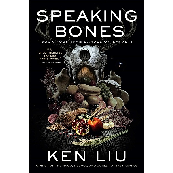 Speaking Bones / The Dandelion Dynasty Bd.4, Ken Liu