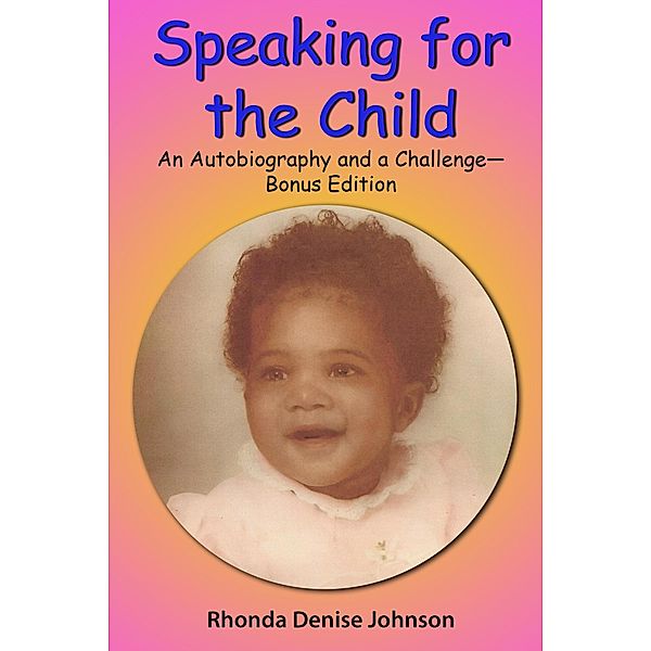 Speaking for the Child: An Autobiography and a Challenge - Bonus Edition, Rhonda Denise Johnson
