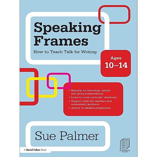 Speaking Frames: How to Teach Talk for Writing: Ages 10-14, Sue Palmer