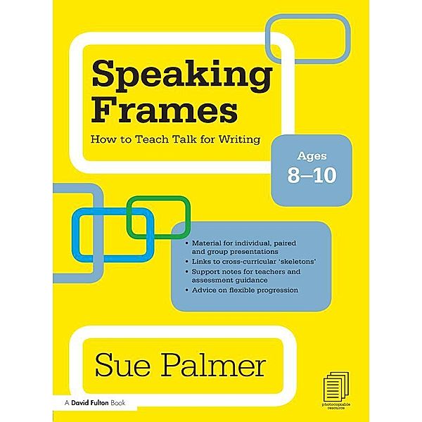 Speaking Frames: How to Teach Talk for Writing: Ages 8-10, Sue Palmer