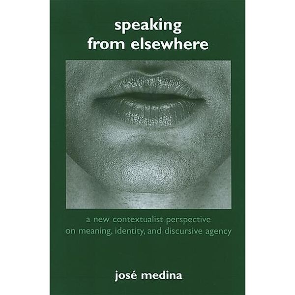 Speaking from Elsewhere, José Medina