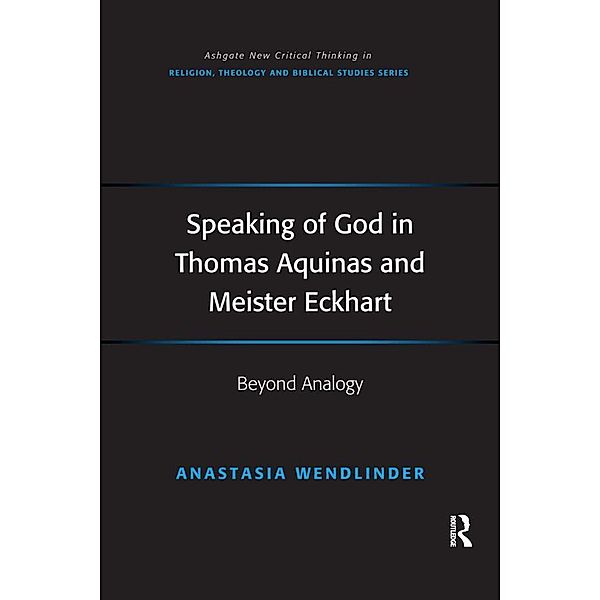 Speaking of God in Thomas Aquinas and Meister Eckhart, Anastasia Wendlinder