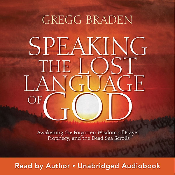 Speaking the Lost Language of God, Gregg Braden