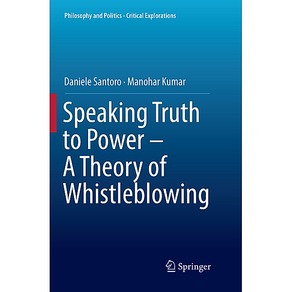 Speaking Truth to Power - A Theory of Whistleblowing, Daniele Santoro, Manohar Kumar
