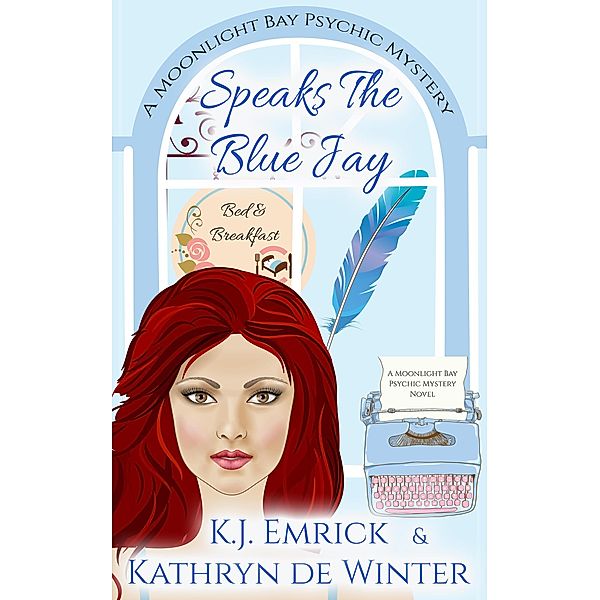 Speaks the Blue Jay (A Moonlight Bay Psychic Mystery, #8) / A Moonlight Bay Psychic Mystery, K. J. Emrick, Kathryn de Winter