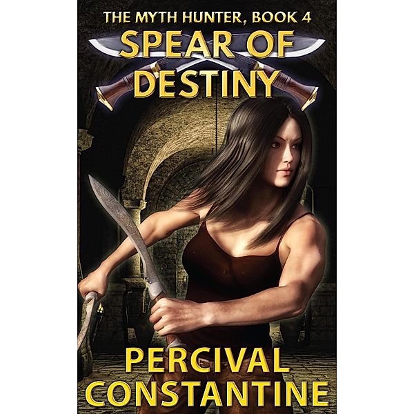 Spear of Destiny (The Myth Hunter, #4) / The Myth Hunter, Percival Constantine