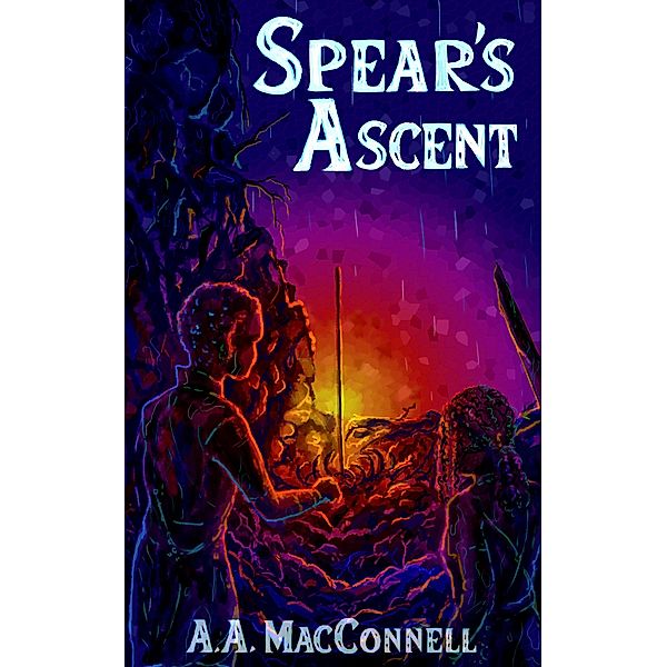 Spear's Ascent (Spears of the Lel'ult, #2) / Spears of the Lel'ult, A. A. MacConnell