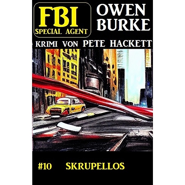¿Special Agent Owen Burke 10: Skrupellos, Pete Hackett