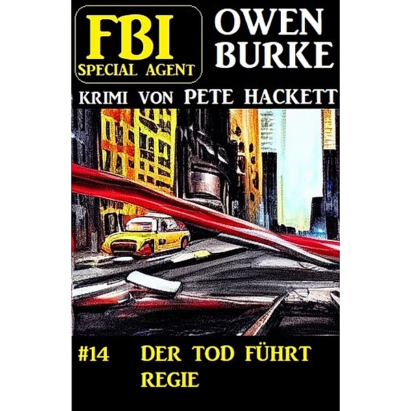 ¿Special Agent Owen Burke 14: Der Tod führt Regie, Pete Hackett