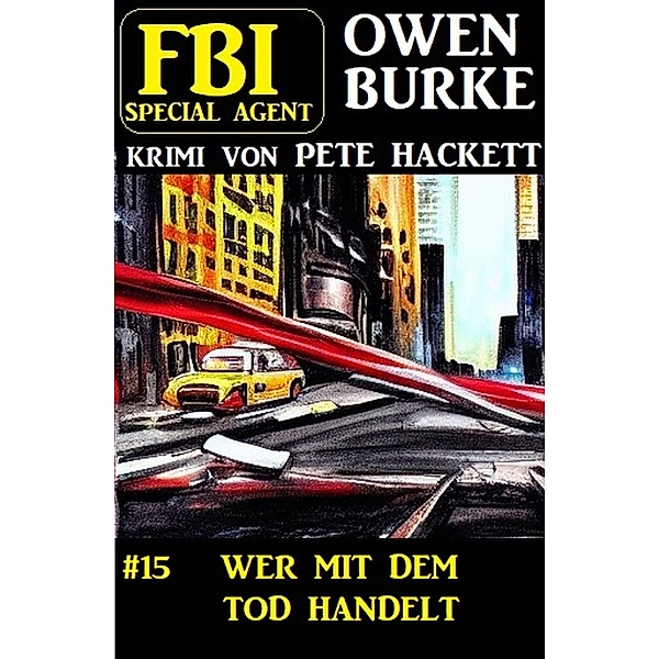 Special Agent Owen Burke 15: Wer mit dem Tod handelt, Pete Hackett
